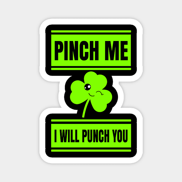 Funny St Patricks Shirt-Pinch Me I Will Punch You Magnet by Kimmicsts