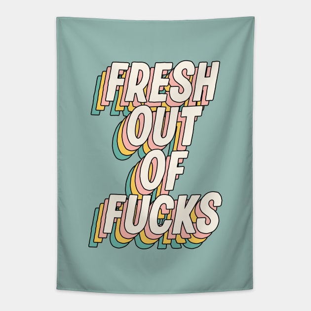 Fresh Out of Fucks by The Motivated Type Tapestry by MotivatedType