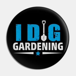 Funny I Dig Gardening Novelty Gardening Gift Pin