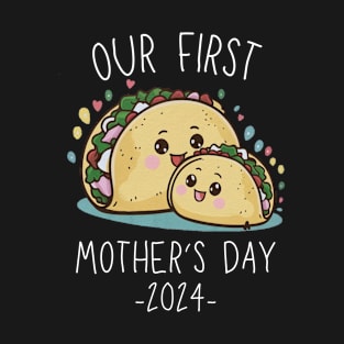 Our First Mother’s Day Together 2024 First Time Mom Taco Mommy design T-Shirt