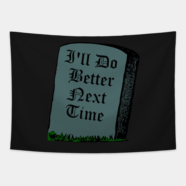 I'll Do Better Next Time - Gravestone Reincarnation Humor Tapestry by MisterBigfoot