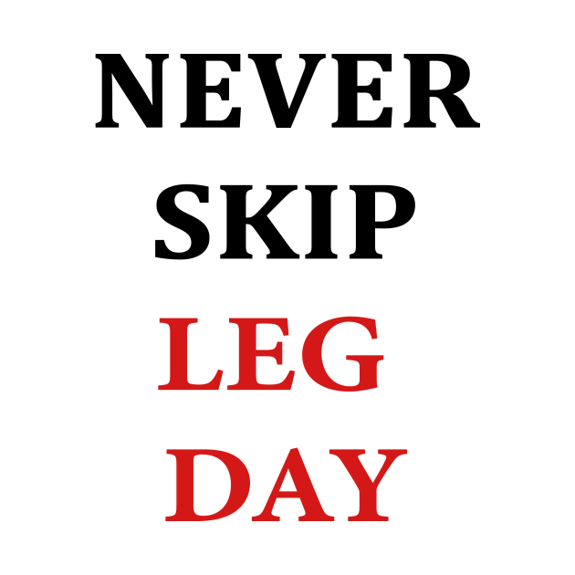 Discover Never Skip Leg Day - Leg Day - T-Shirt