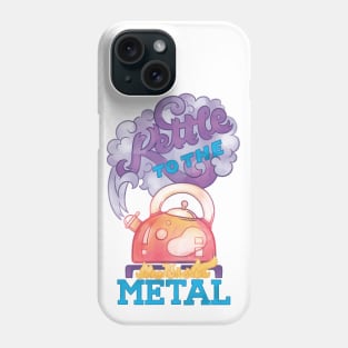 Kettle to the Metal Phone Case