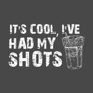 it's cool i've had both my shots T-Shirt