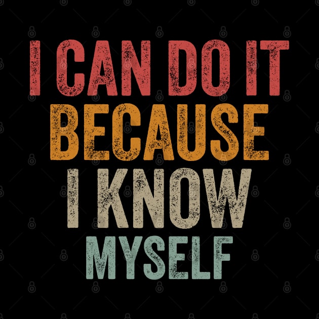 I Can Do It Because I Know Myself Motivational Quote by ELMADANI.ABA
