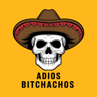 Adios Bitchachos T-Shirt