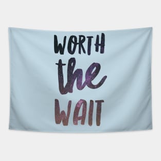 Worth the wait Tapestry