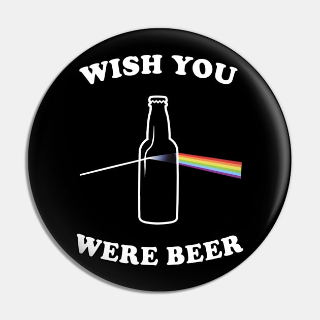 Wish You Were Beer - funny, gift idea, Pin by Fanboy04