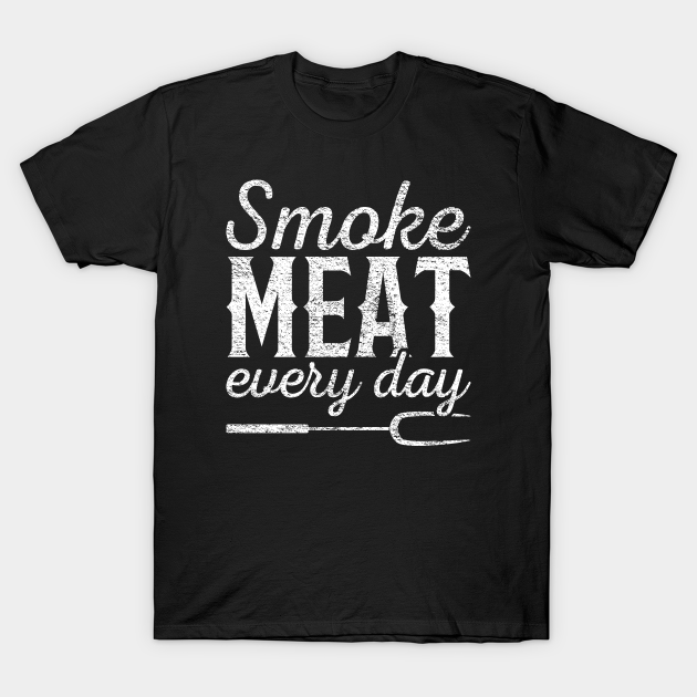 Discover Smoke Meat Every Day - Meat Smoking - T-Shirt