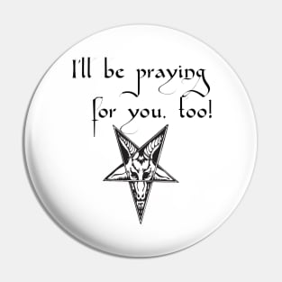 I'll be praying for you, too! Satanic Humor Pin