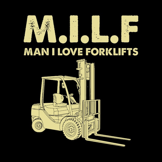 Milf Man I Love Forklift Funny by Biden's Shop