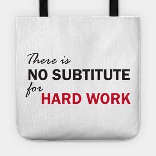 There is no subtitute for hard work Tote