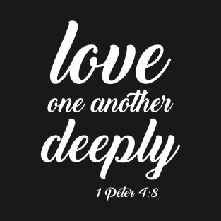 Love One Another Deeply Christian Quote T-Shirt