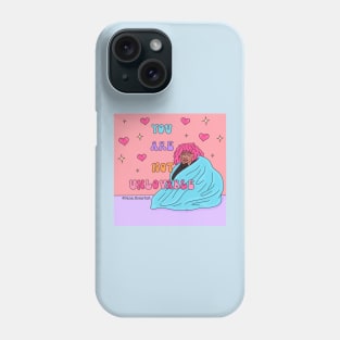 You are not unlovable Phone Case