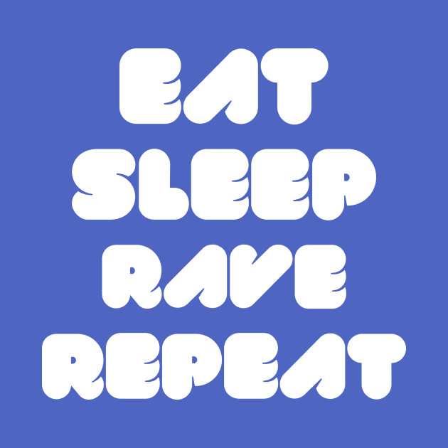 EAT SLEEP RAVE REPEAT by badbugs