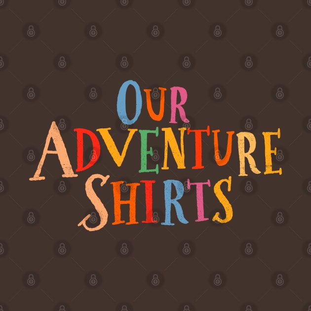 Our Adventure Shirts by onarolltees