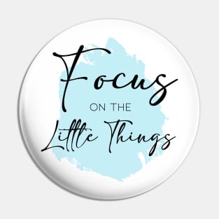 Focus on the Little Things Pin