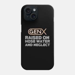 GEN X raised on hose water and neglect Phone Case