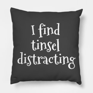 I find tinsel distracting Pillow