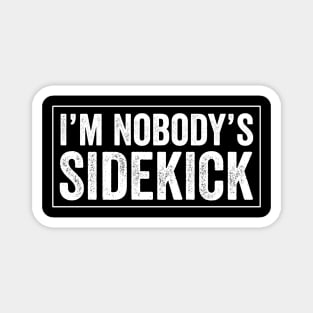 I'm Nobody's Sidekick Magnet