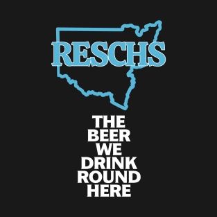 RESCHS The Beer We Drink 'Round Here T-Shirt