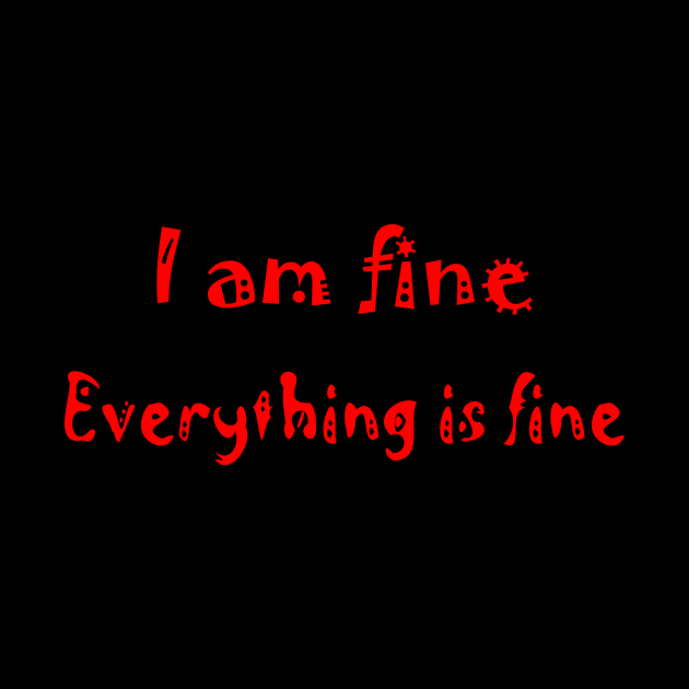 I am fine everything is fine by fantastic-designs