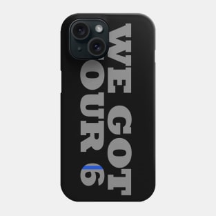 We Got Your 6 Police Officer Phone Case