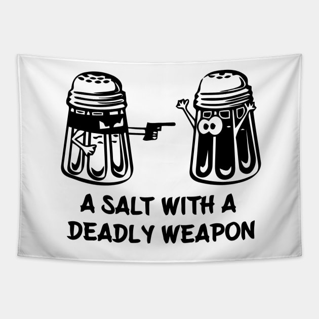 A Salt Asault With A Deadly Weapon Tapestry by Mariteas