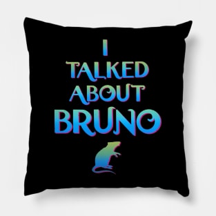 We don't talk about Bruno… I talked about Bruno Pillow