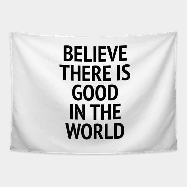 Be The Good - Believe There Is Good In The World Tapestry by Texevod