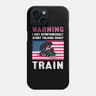 Warning May Start Talking About Trains Phone Case