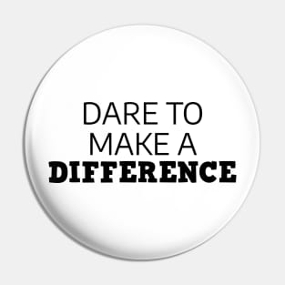 Dare To Make A Difference Pin