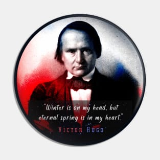 Victor Hugo portrait and  quote: Winter is on my head, but eternal spring is in my heart. Pin