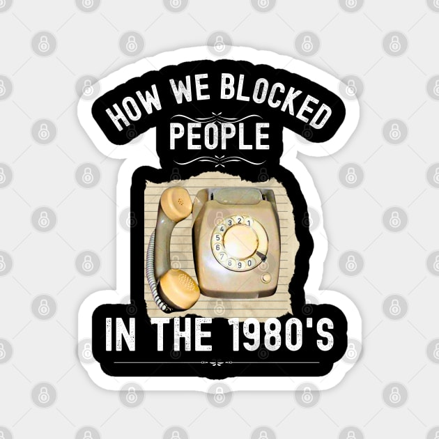 How we Blocked People in the 1980s Magnet by Xtian Dela ✅