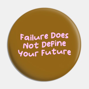 Failure Does Not Define Your Future, Motivational Sayings Pin