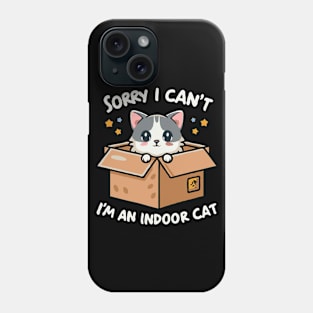 Sorry I Can't I'm An Indoor Cat Phone Case