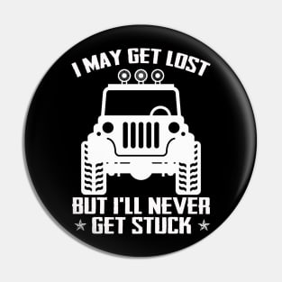 I May Get Lost But I'll Never Get Stuck Funny Jeep Men/Women/Kid Jeep Offroad Jeep Pin