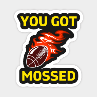 You Got Mossed - You Got Mossed Rugby Lover Funny- You Got Mossed Rugby Fire Ball Magnet