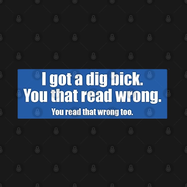 I got a dig bick. You that read wrong. You read that wrong too. by  The best hard hat stickers 