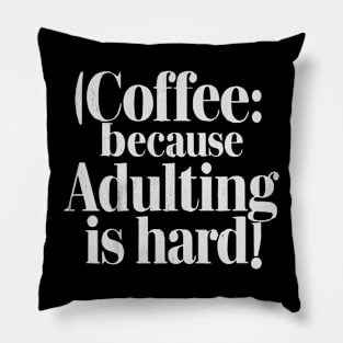 coffee because adulting is hard v2 Pillow