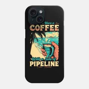 I will Have A Coffee with A side of beach Pipeline - Oahu, Hawaii Phone Case