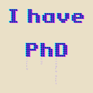 I have PhD T-Shirt