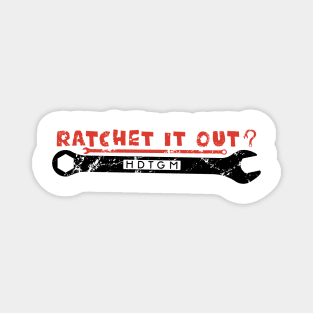 Ratchet It Out? Magnet