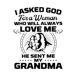 I Asked God For A Woman Who Love Me He Sent Me My Grandma T-Shirt