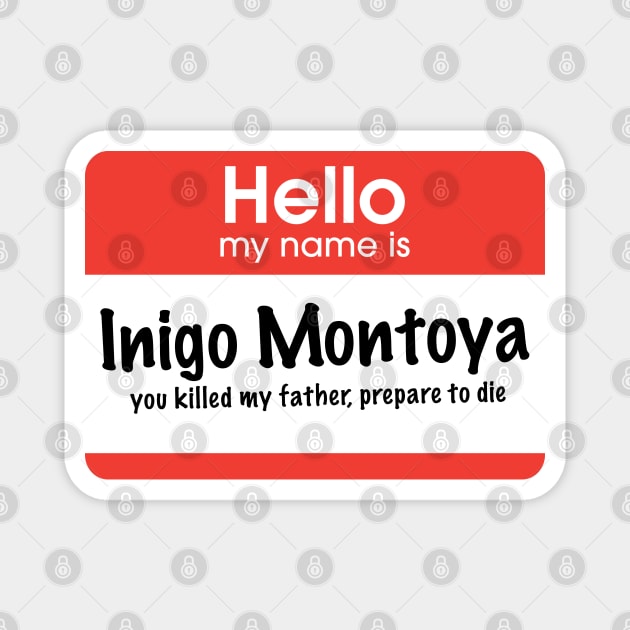 Hello my name is Inigo Montoya - you killed my father, prepare to die Magnet by BodinStreet