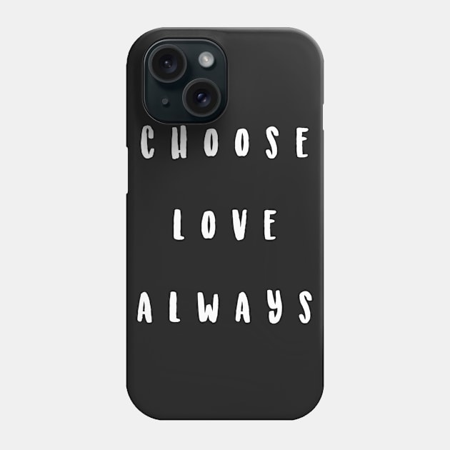 choose love always Phone Case by ciciyu