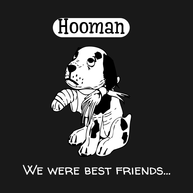 Hooman. We were best friends by Horisondesignz