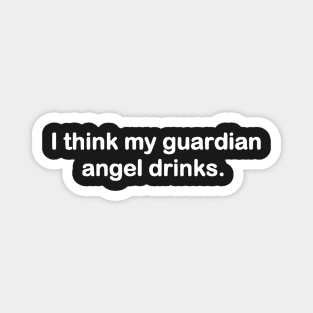 I Think My Guardian Angel Drinks funny Magnet