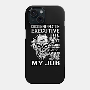 Customer Relation Executive T Shirt - The Hardest Part Gift Item Tee Phone Case