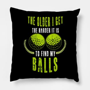 The Older I Get The Harder It Is To Find My Balls Pillow